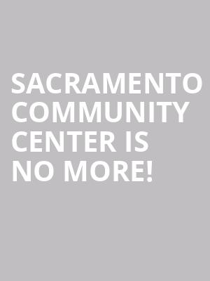 Sacramento Community Center is no more